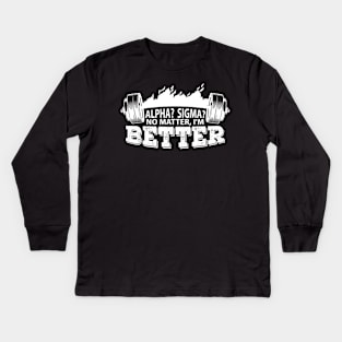 Alpha? Sigma? No matter, I'm better Kids Long Sleeve T-Shirt